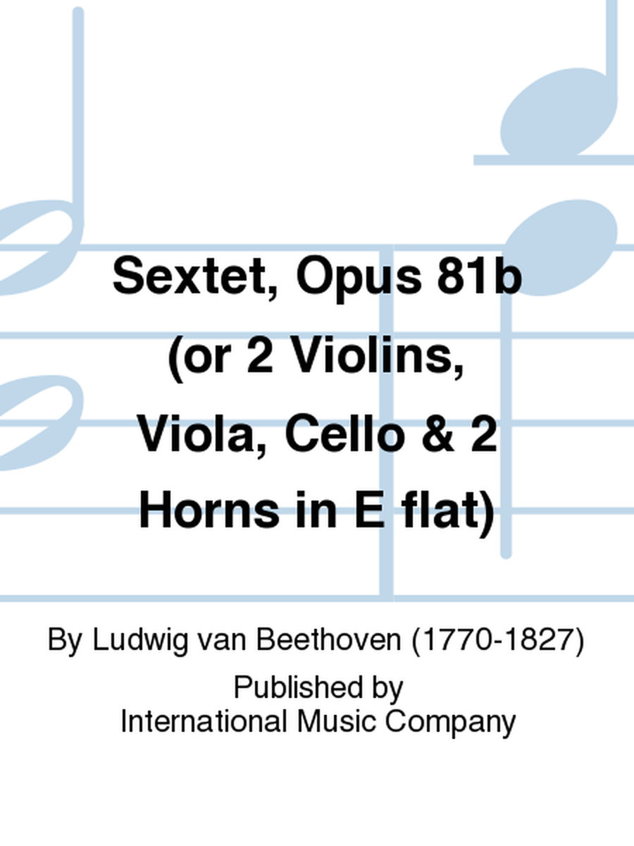 Sextet, Opus 81B For Two Violins, Two Violas & Two Cellos (Or 2 Violins, Viola, Cello & 2 Horns In E Flat)