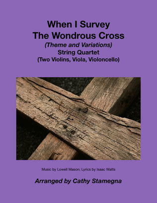 Book cover for When I Survey The Wondrous Cross-Theme and Variations for String Quartet-Two Violins, Viola, Cello