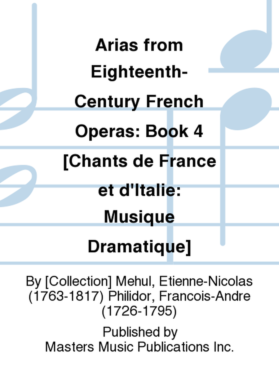 Arias from Eighteenth-Century French Operas: Book 4 [Chants de France et d'Italie: Musique Dramatique]