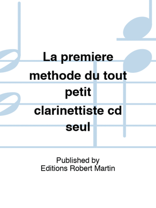 La premiere methode du tout petit clarinettiste cd seul