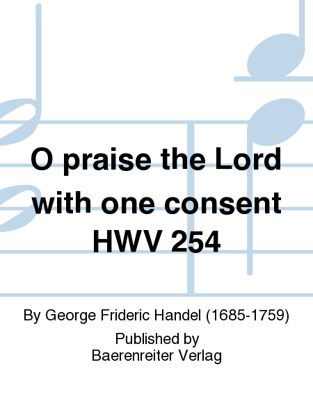 O praise the Lord with one consent HWV 254