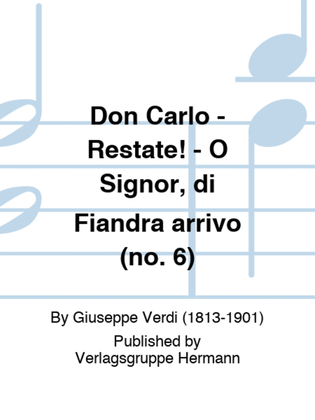 Don Carlo - Restate! - O Signor, di Fiandra arrivo (no. 6)