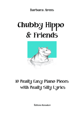 Book cover for Chubby Hippo & Friends: 10 Really Easy Piano Pieces with Really Silly Lyrics