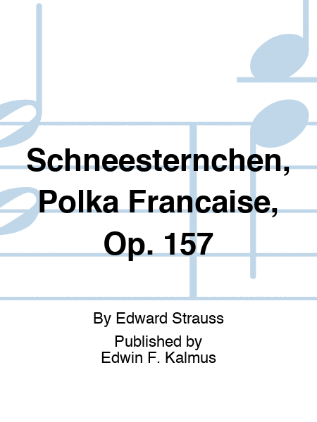 Schneesternchen, Polka Francaise, Op. 157