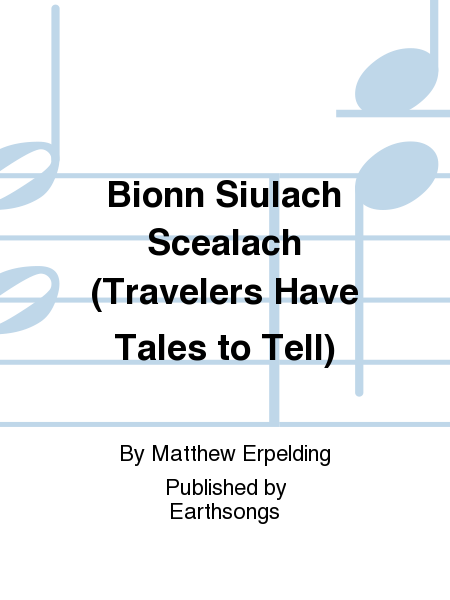 Bionn Siulach Scealach (Travelers Have Tales to Tell)