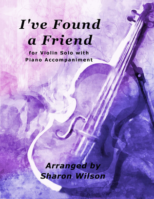 Book cover for I've Found a Friend (Easy Violin Solo with Piano Accompaniment)
