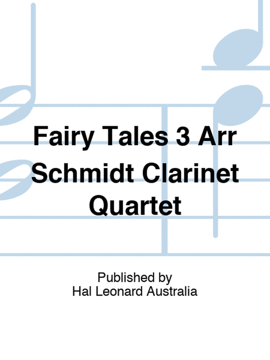 Fairy Tales 3 Arr Schmidt Clarinet Quartet