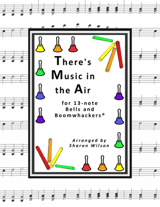 There's Music in the Air (for 13-note Bells and Boomwhackers with Black and White Notes)