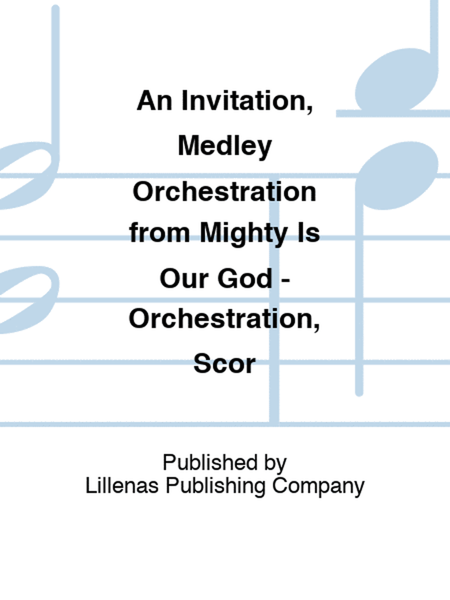 An Invitation, Medley Orchestration from Mighty Is Our God - Orchestration, Scor