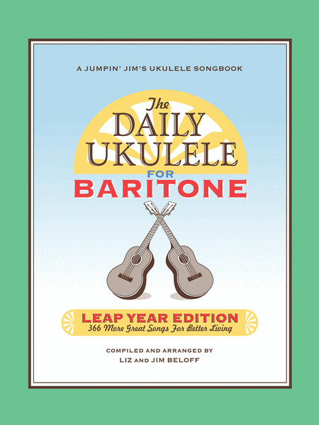 The Daily Ukulele: Leap Year Edition for Baritone Ukulele