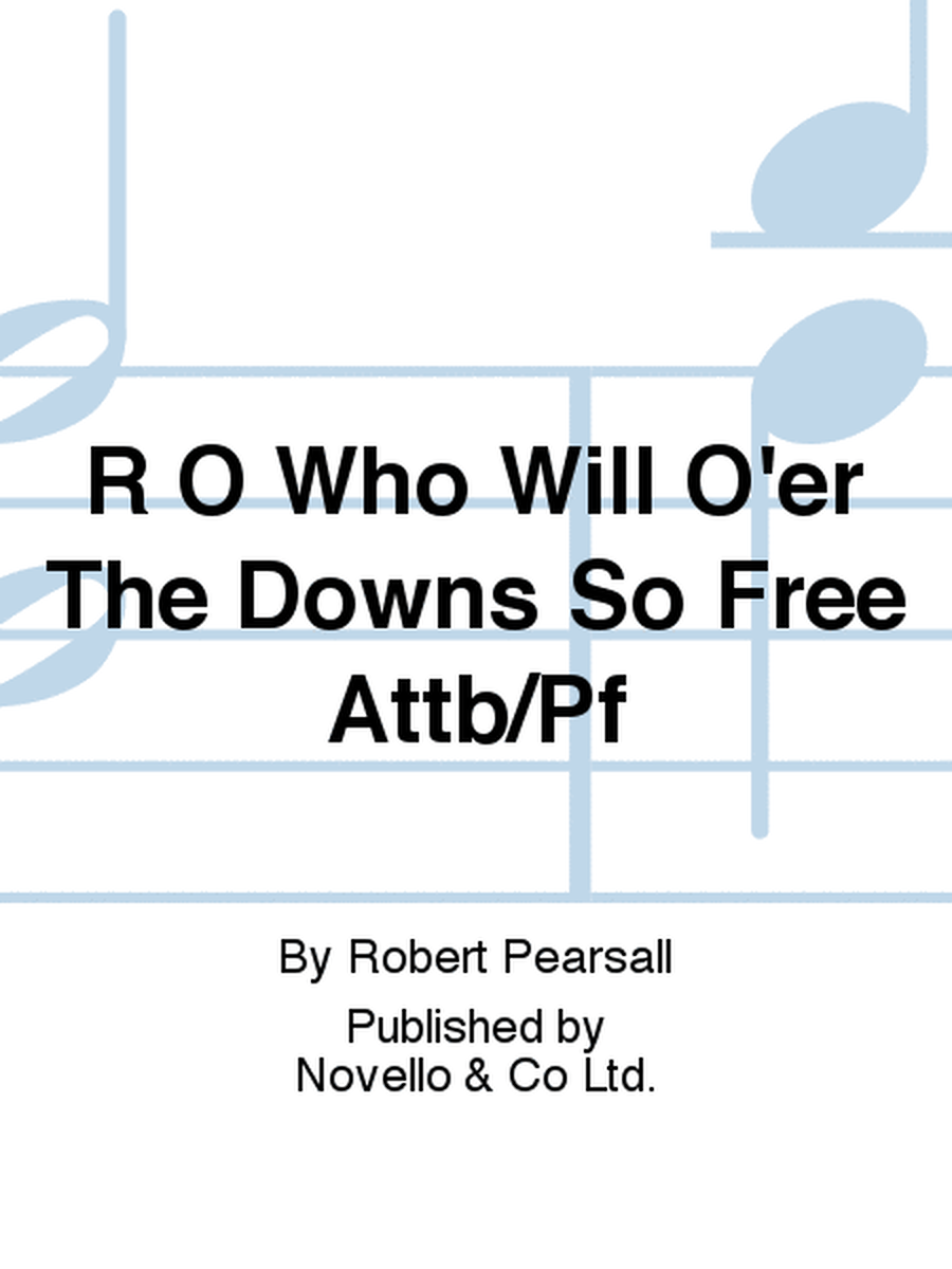 O Who Will O'er The Downs So Free