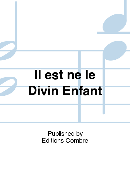 Il est ne le Divin Enfant