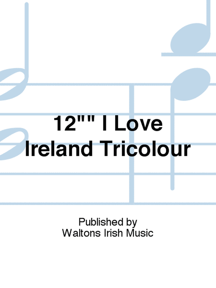 12 I Love Ireland Tricolour