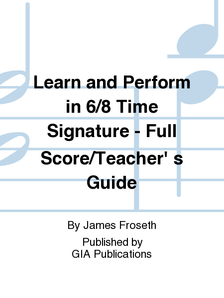 Learn and Perform in 6/8 Time Signature - Full Score/Teacher