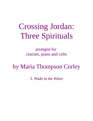 "Wade in the Water" from Crossing Jordan, arranged for clarinet, piano and cello