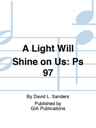 A Light Will Shine on Us: Psalm 97