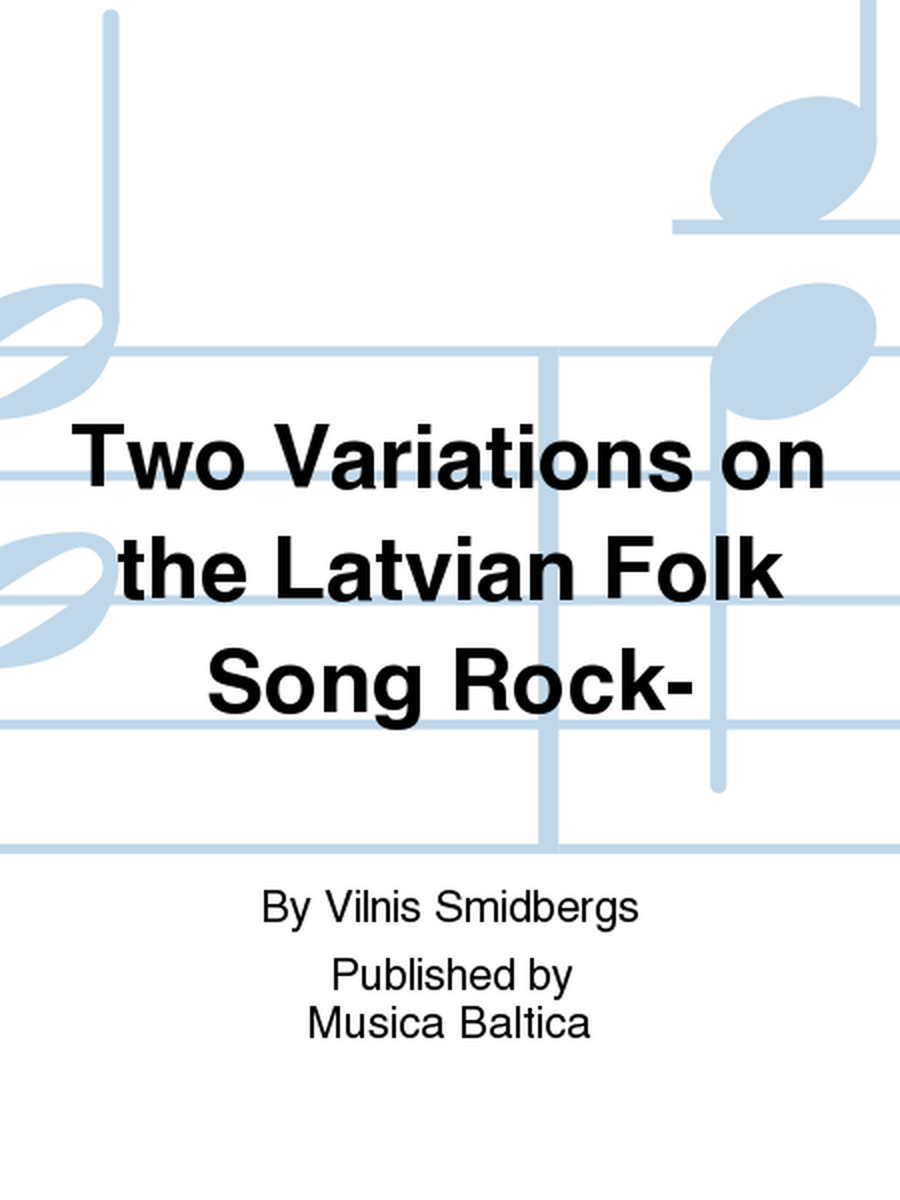 Two Variations on the Latvian Folk Song Rock-