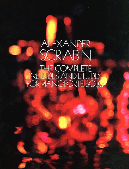 Alexander Scriabin: The Complete Preludes And Etudes For Pianoforte Solo