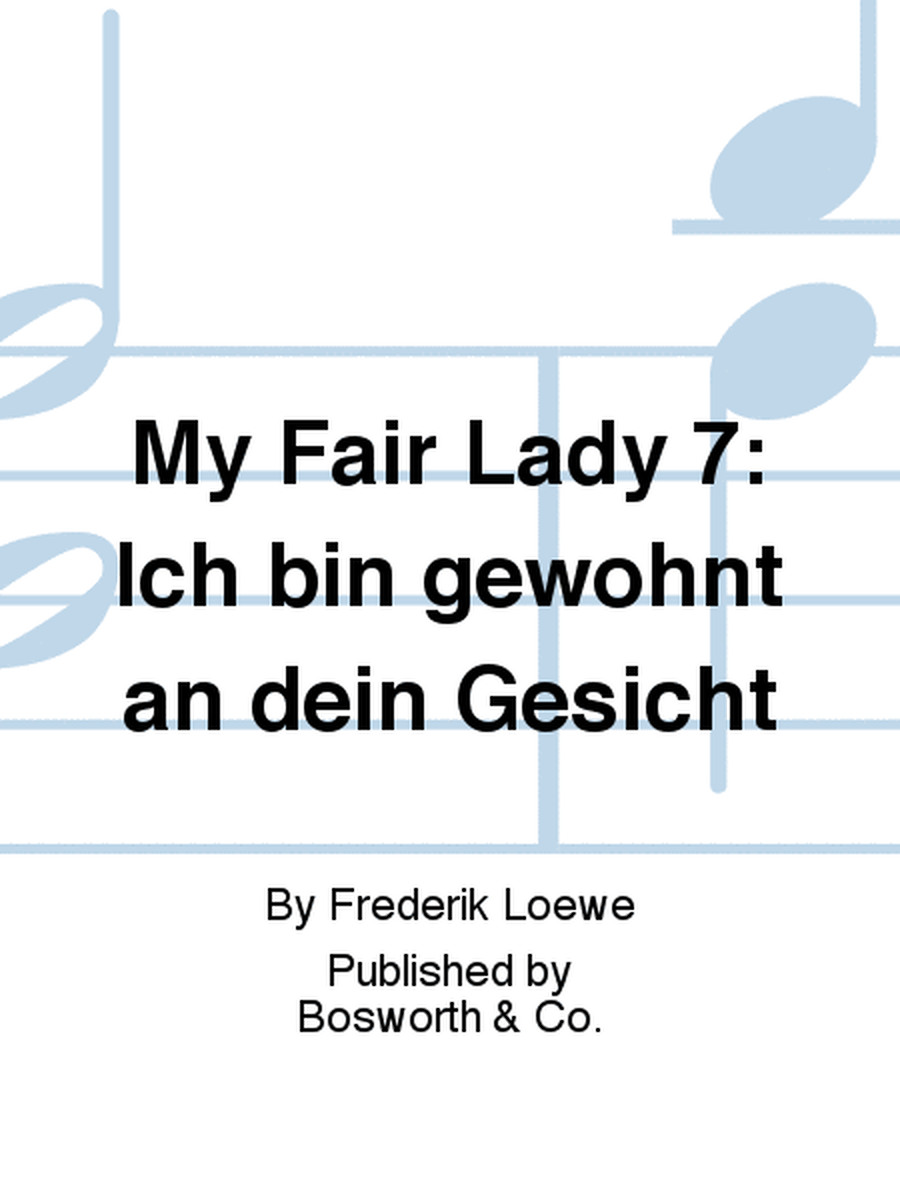 My Fair Lady 7: Ich bin gewohnt an dein Gesicht