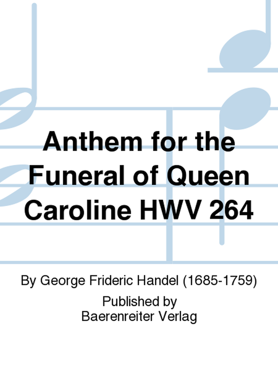 Anthem for the Funeral of Queen Caroline HWV 264