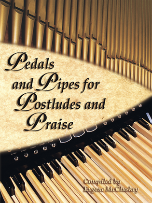 Pedals and Pipes for Postludes and Praise