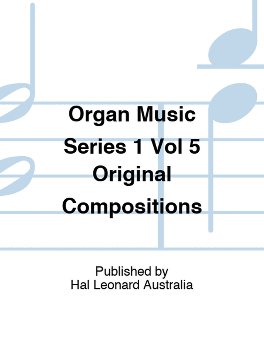 Organ Music Series 1 Vol 5 Original Compositions