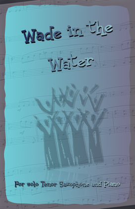Book cover for Wade in the Water, Gospel Song for Tenor Saxophone and Piano