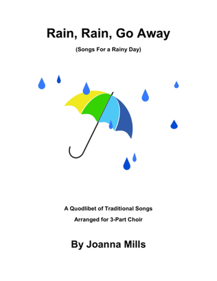 Book cover for Rain, Rain, Go Away! (Songs For a Rainy Day) - A Quodlibet for 3-Part Choir