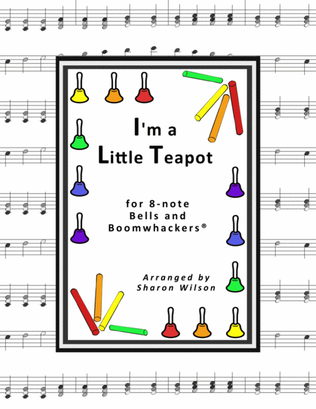 Book cover for I'm a Little Teapot (for 8-note Bells and Boomwhackers with Black and White Notes)