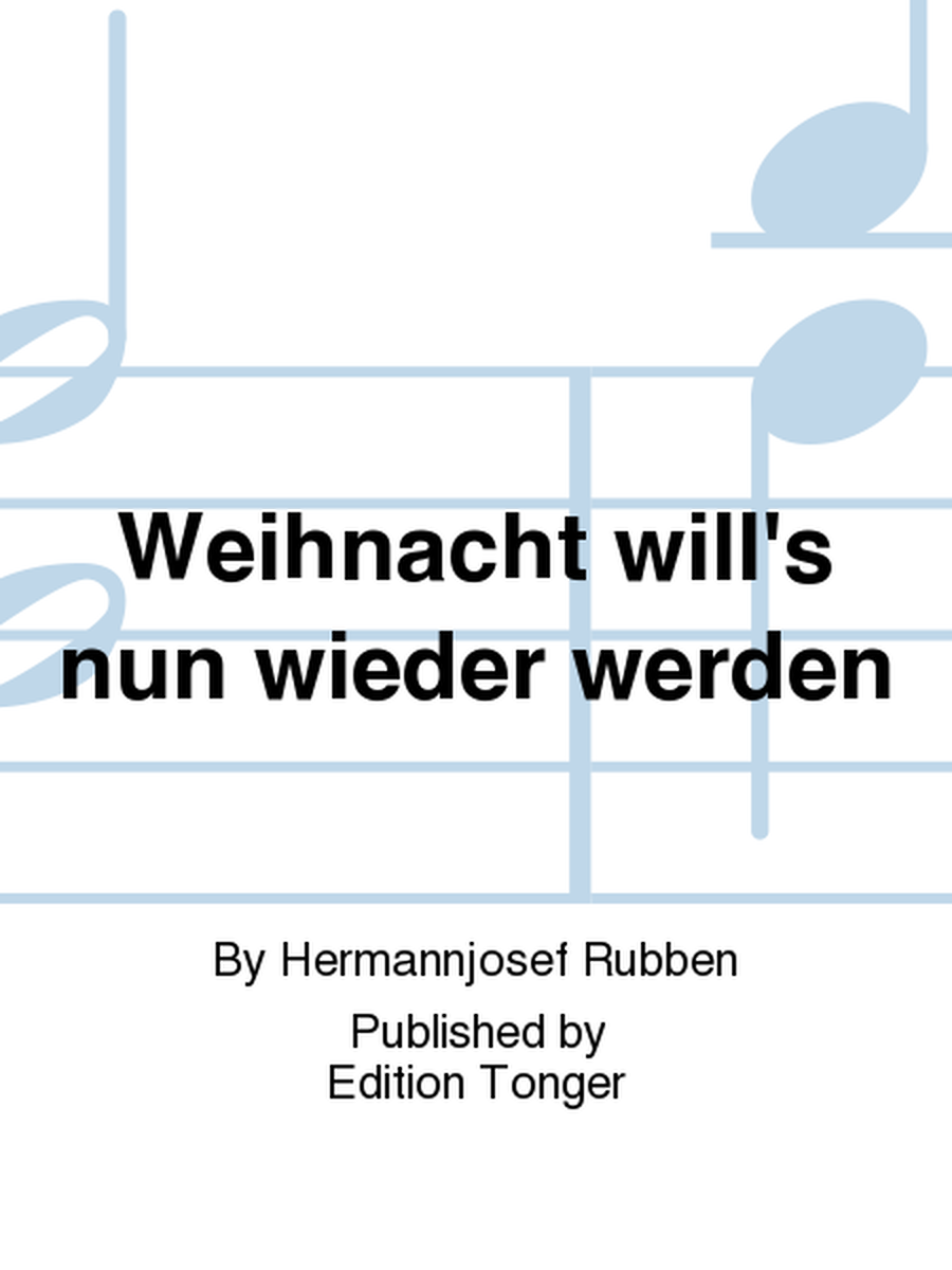 Weihnacht will's nun wieder werden