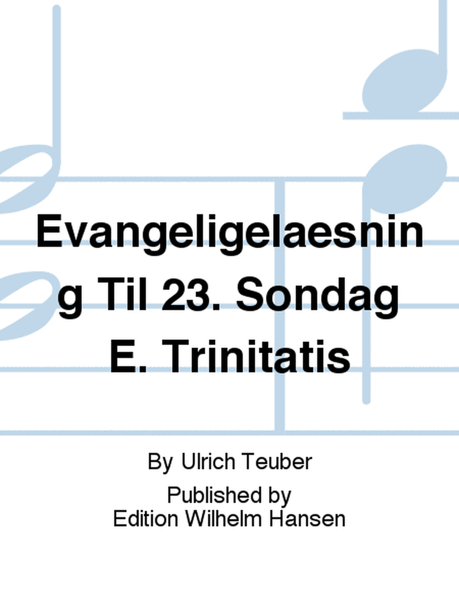 Evangeligelæsning Til 23. Søndag E. Trinitatis