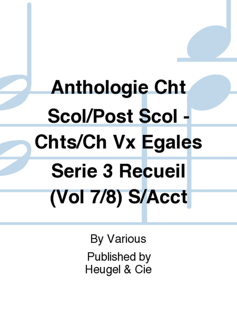 Anthologie Cht Scol/Post Scol - Chts/Ch Vx Egales Serie 3 Recueil (Vol 7/8) Sans Accompagnement