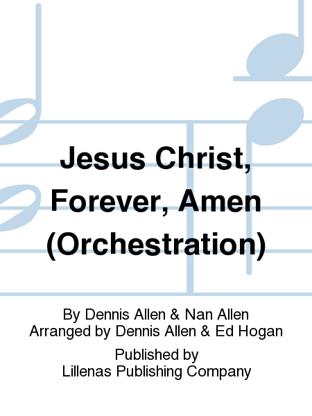 Jesus Christ, Forever, Amen (Orchestration)