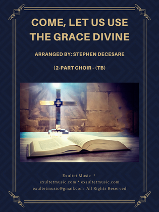 Book cover for Come, Let Us Use The Grace Divine (2-part choir - (TB)