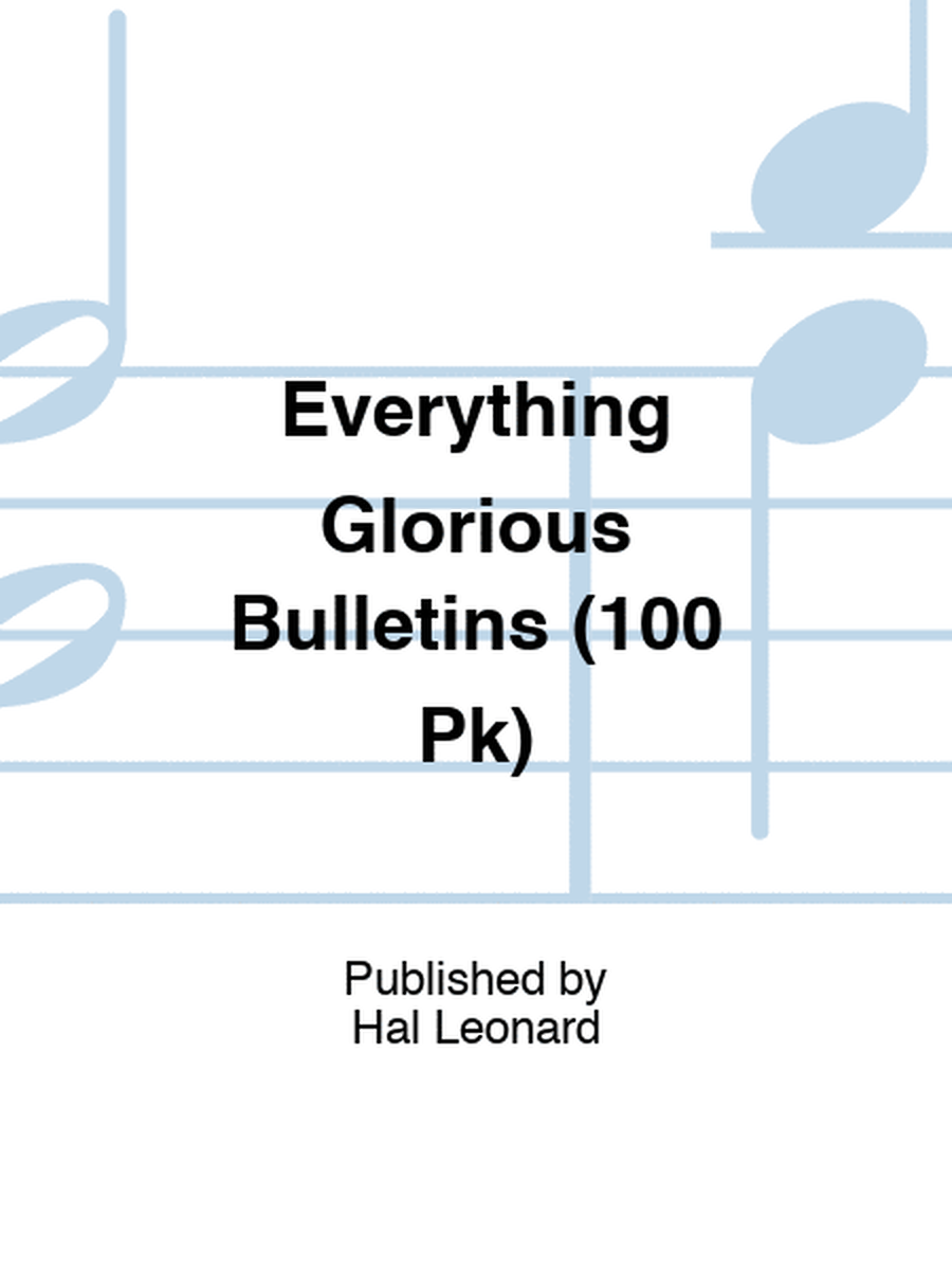 Everything Glorious Bulletins (100 Pk)