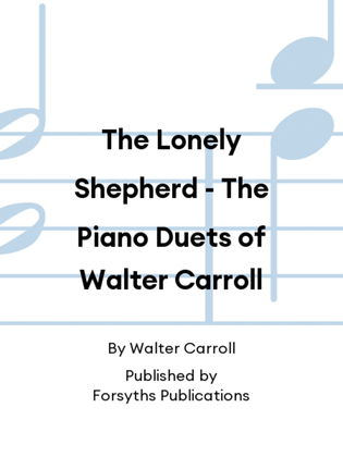 Book cover for The Lonely Shepherd - The Piano Duets of Walter Carroll