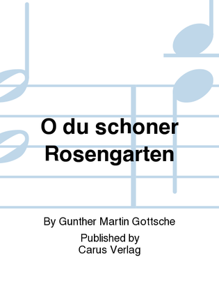 O du schoner Rosengarten