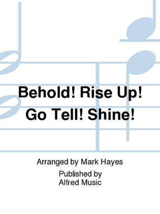 Book cover for Behold! Rise Up! Go Tell! Shine!
