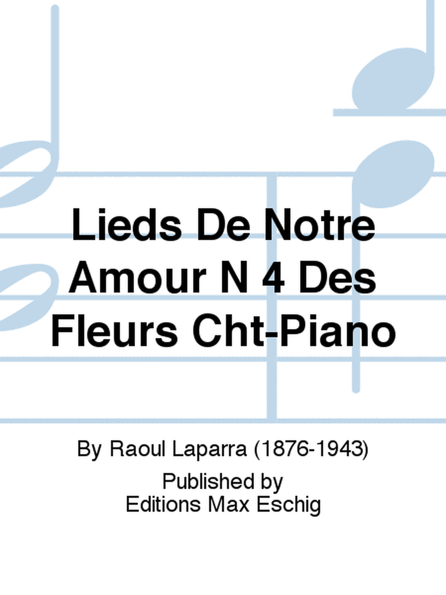 Lieds De Notre Amour N 4 Des Fleurs Cht-Piano