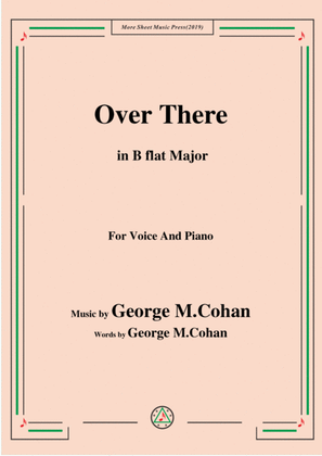 George M. Cohan-Over There,in B flat Major,for Voice and Piano
