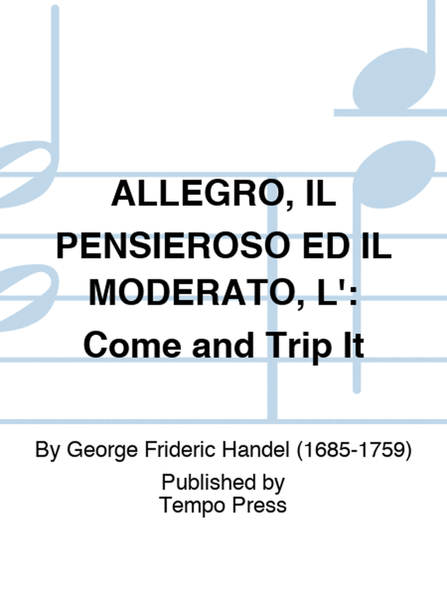 ALLEGRO, IL PENSIEROSO ED IL MODERATO, L': Come and Trip It