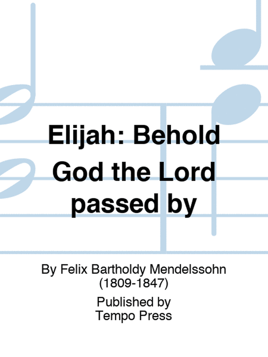 ELIJAH: Behold God the Lord passed by