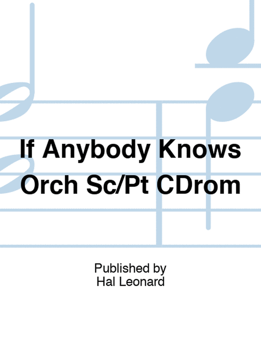 If Anybody Knows Orch Sc/Pt CDrom