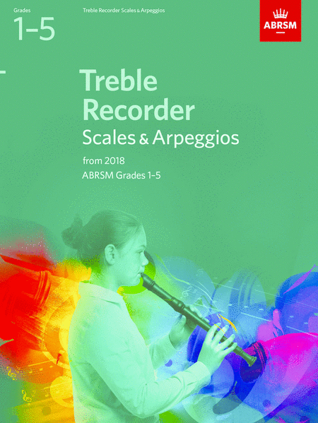 Treble Recorder Scales & Arpeggios - Grades 1-5 (2018)