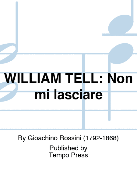 WILLIAM TELL: Non mi lasciare