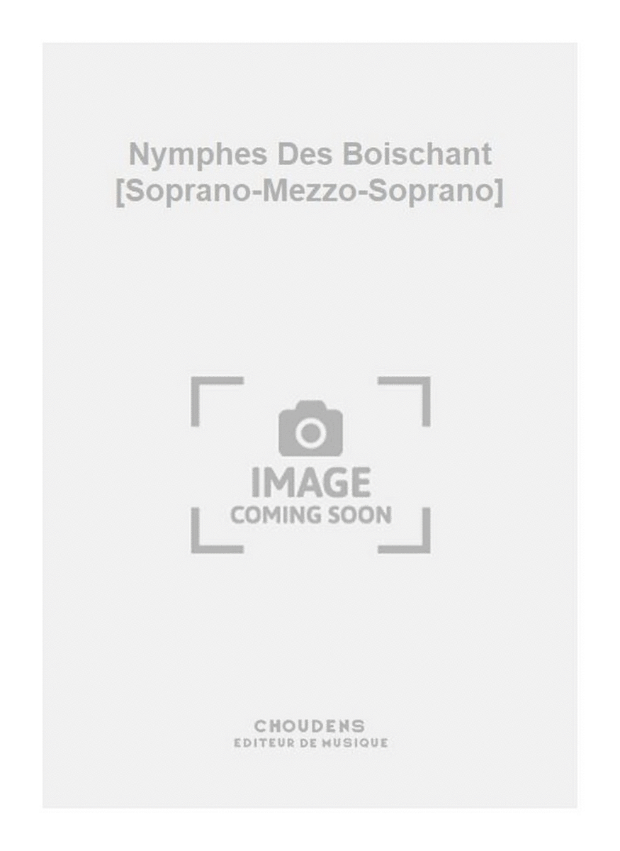 Nymphes Des Boischant [Soprano-Mezzo-Soprano]