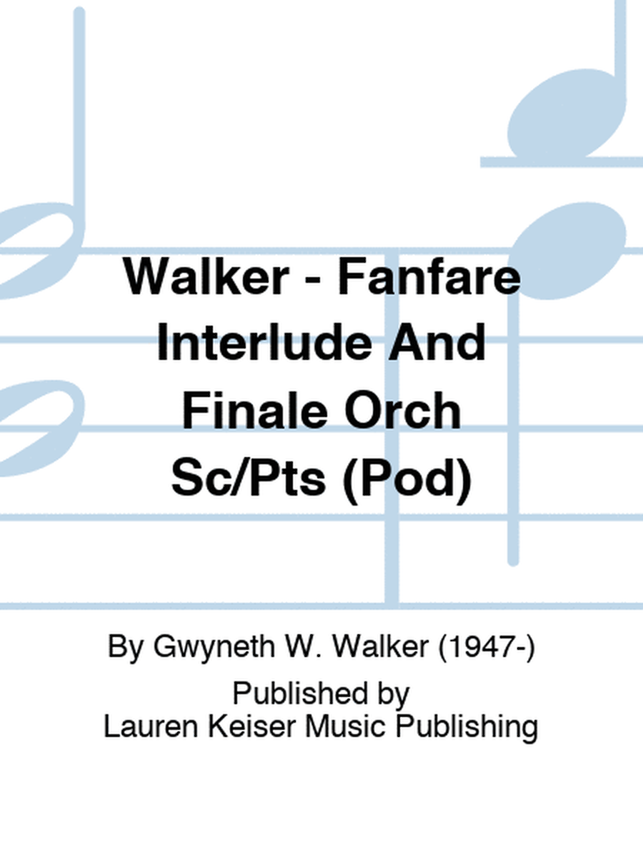 Walker - Fanfare Interlude And Finale Orch Sc/Pts (Pod)