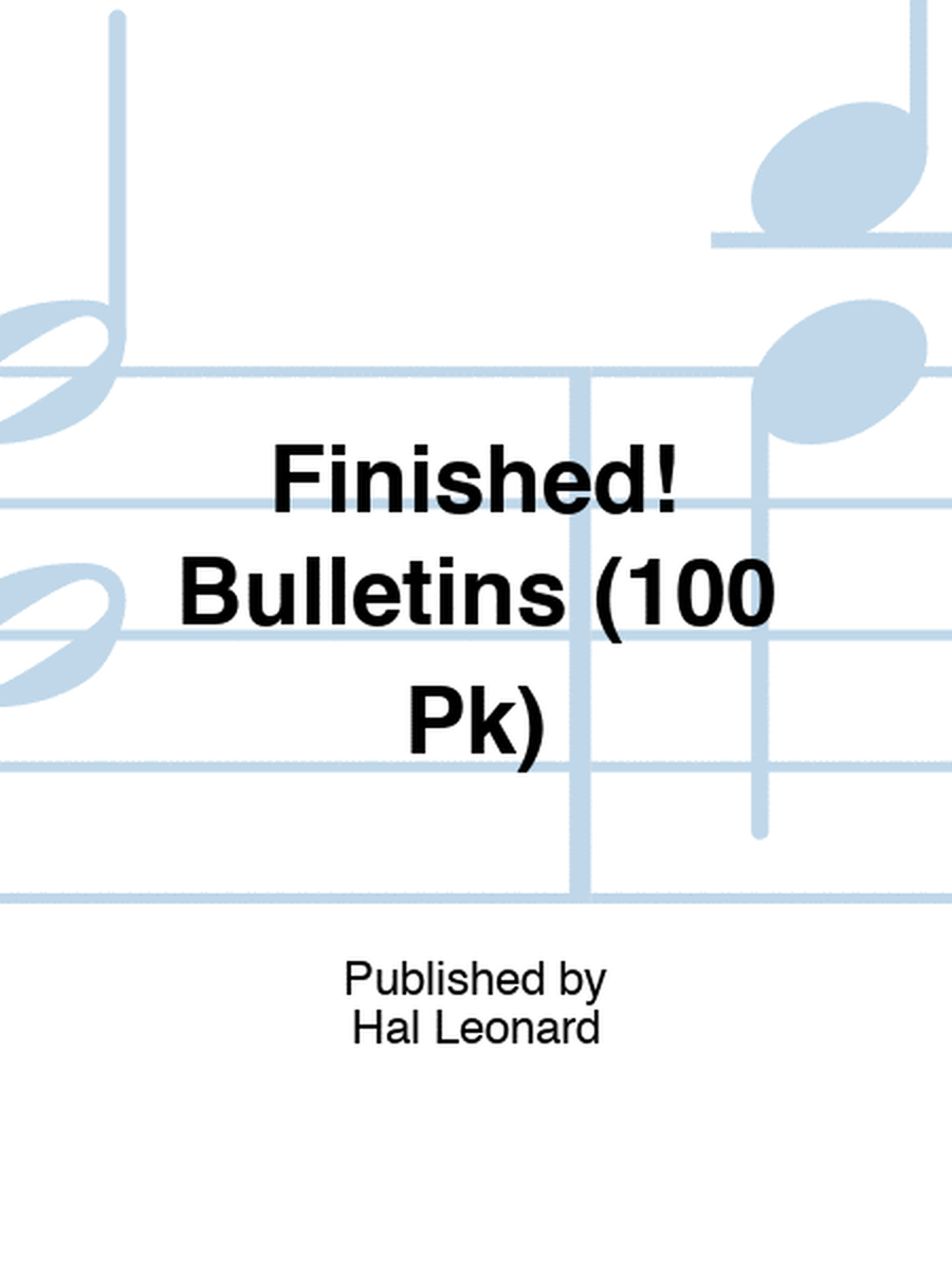 Finished! Bulletins (100 Pk)