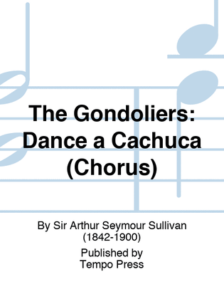 Book cover for GONDOLIERS, THE: Dance a Cachuca (Chorus)