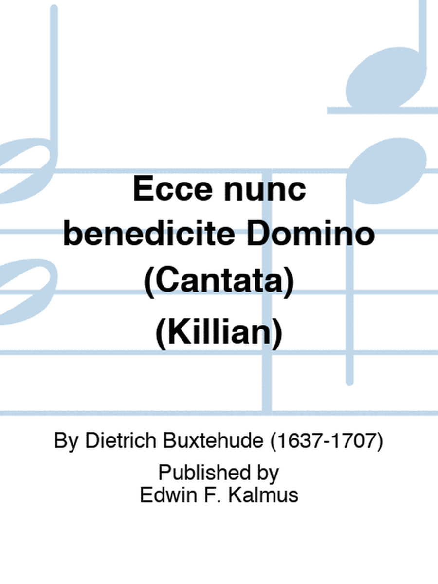 Ecce nunc benedicite Domino (Cantata) (Killian)